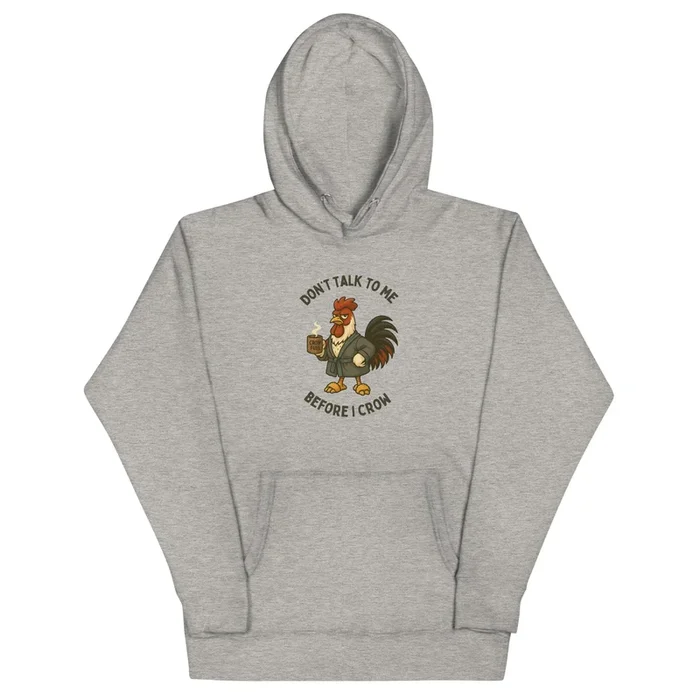 Don’t Verbalize To Me Before I Crow Unisex Hoodie