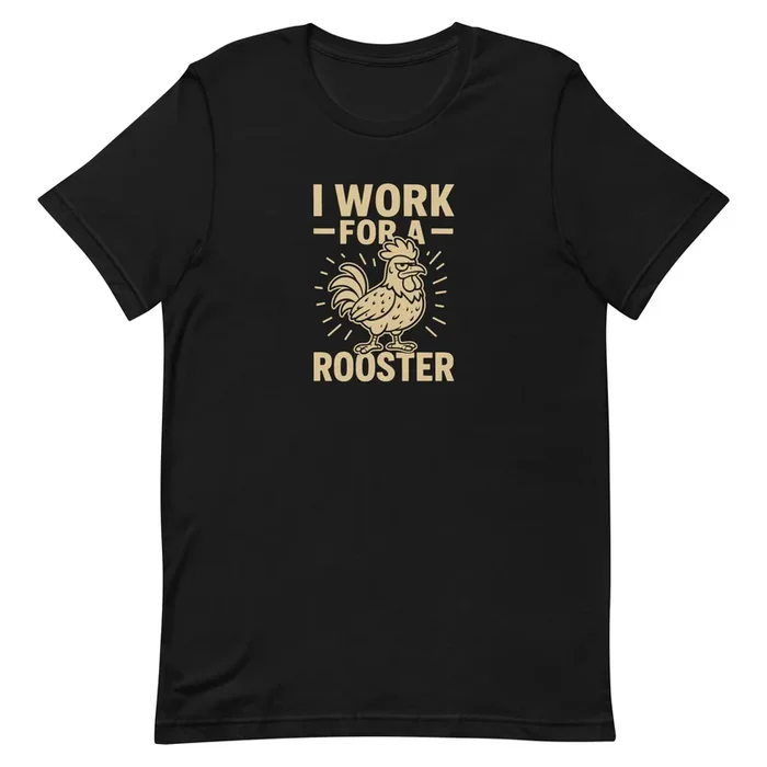 I Work for a Rooster Unisex T-Shirt